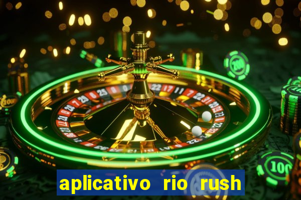 aplicativo rio rush paga mesmo